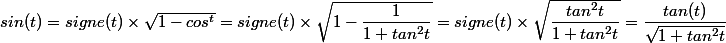 sin(t) = signe(t) \times \sqrt{1-cos^t}=signe(t) \times \sqrt{1-\dfrac{1}{1+tan^2t}}=signe(t) \times \sqrt{\dfrac{tan^2t}{1+tan^2t}}=\dfrac{tan(t)}{\sqrt{1+tan^2t}}